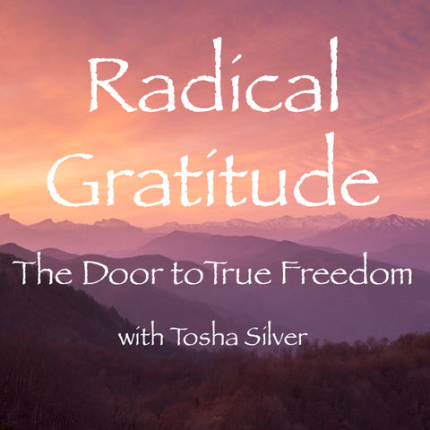 Radical Gratitude - The Door to True Freedom